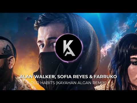 Alan Walker Farruko Sofia Reyes Old Habits Kayahan Algan Remix 