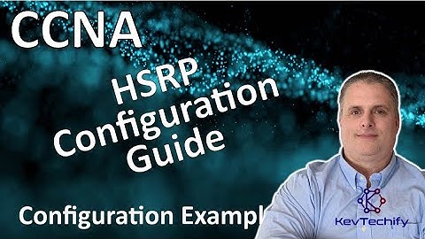 HSRP Configuration Guide Example - FHRP Concepts - Lab 9.3.3 - CCNA - KevTechify | vid 51