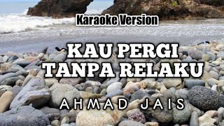 Video thumbnail of "Kau Pergi Tanpa Relaku, Ahmad Jais, Karaoke + lirik (no vokal)"