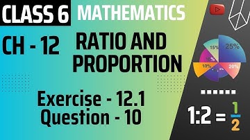 Exercise 12.1 Question 10 || Ratio And Proportion || CLASS 6 MATHS CHAPTER 12 ||