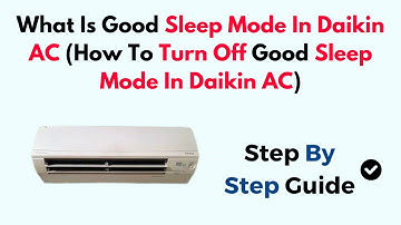 What Is Good Sleep Mode In Daikin AC (How To Turn Off Good Sleep Mode In Daikin AC)