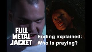 Full Metal Jacket ending explained : Who is praying?