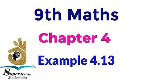 9th maths Example 4.13 | Class 9 maths chapter 4 example 4.13 | Super brain mathematics