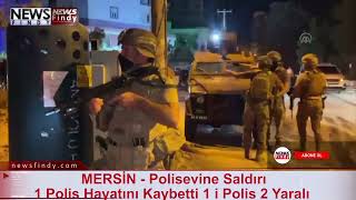 MERSİN   Polisevine Saldırıda 1 Polis Hayatını Kaybetti 1 İ Polis 2 Yaralı