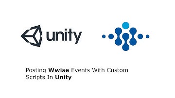 Wwise Tutorial - Posting Events With Custom Scripts In Unity