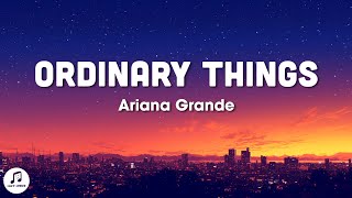 Ariana Grande - ordinary things (Lyrics)