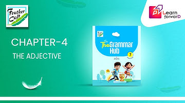 LEARN FORWARD | FEATHER CAP | THE GRAMMAR HUB 7 | CHAPTER-4 | THE ADJECTIVE (P-1)