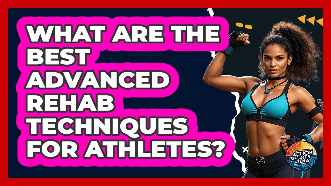 What Are The Best Advanced Rehab Techniques For Athletes? - Action Sports Arena
