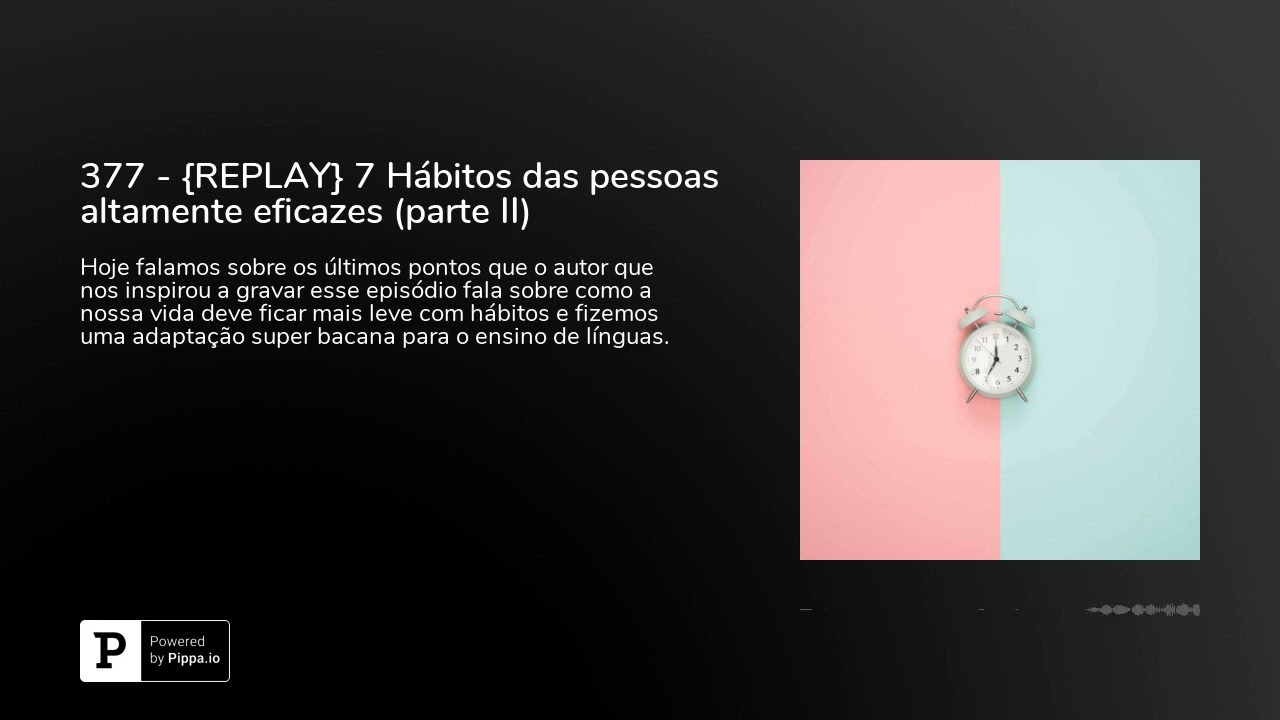 377 - {REPLAY} 7 Hábitos das pessoas altamente eficazes (parte II)