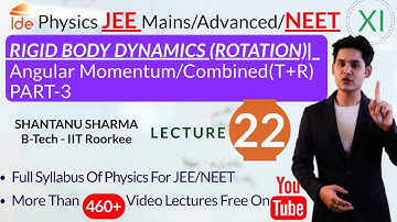 RIGID BODY DYNAMICS(ROTATION)|Lec-22|Angular Momentum/Combined(T+R)PART-3 |Physics for IIT-JEE/NEET