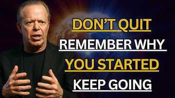When You Feel Like Quitting: Remember Why You Started! - Motivational Speech - JOE DISPENZA