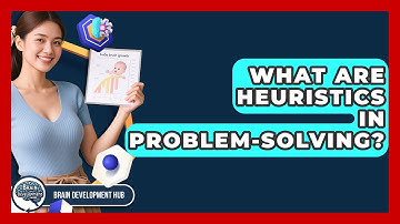 What Are Heuristics In Problem-solving? - Brain Development Hub