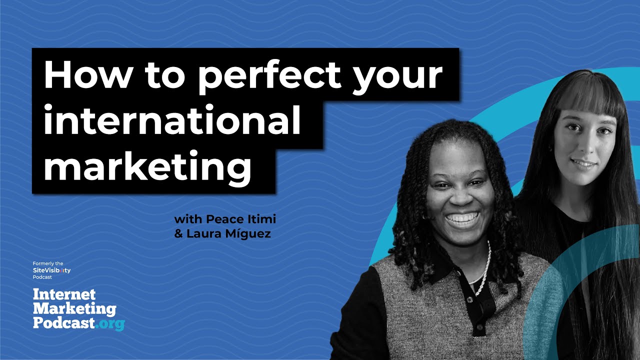How to Perfect Your International Marketing with Peace Itimi and Laura Míguez