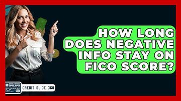 How Long Does Negative Info Stay On FICO Score? - CreditGuide360.com