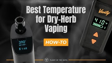 Best Temperature for Dry Herb Vaporizers in 2025: Flavor, Clouds, and Chill Explained