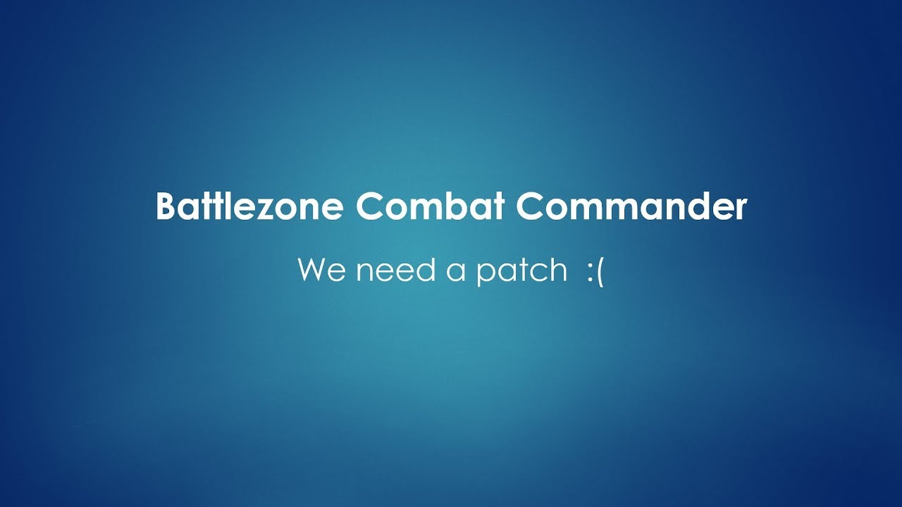 Battlezone Combat Commander Needs A Patch!  Update 5/17/19: We got a patch!