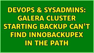 DevOps & SysAdmins: Galera Cluster starting backup can't find innobackupex in the path Net Worth