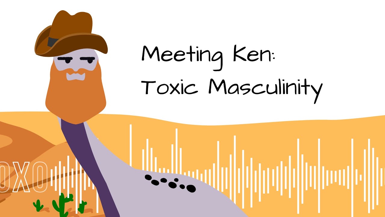 Meeting Ken: Reflecting on Toxic Masculinity  