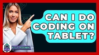 Can I Do Coding On Tablet? - Next LVL Programming