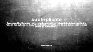 What does subtriplicate mean