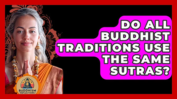 Do All Buddhist Traditions Use The Same Sutras? - Buddhism Reflections