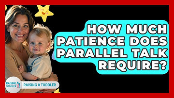 How Much Patience Does Parallel Talk Require? - Raising A Toddler