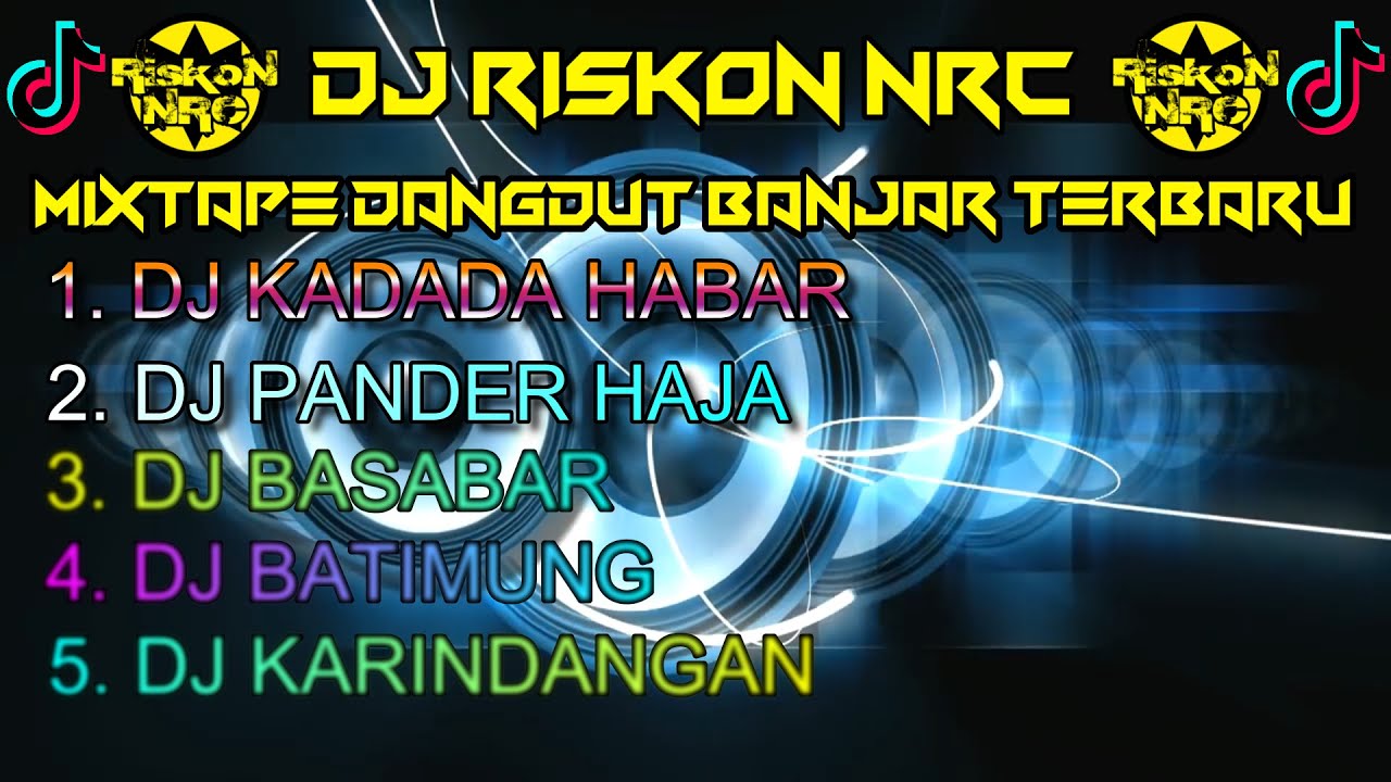 DJ DANGDUT MIXTAPE BANJAR KADADA HABAR HANDAK BALAKI PANDER HAJA BASABAR TERBARU REMIX VIRAL TIK TOK