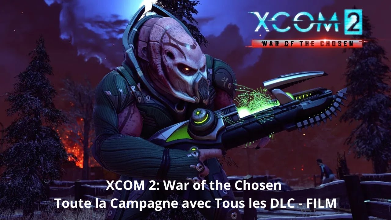 [FR] XCOM 2: War of the Chosen ►Toute la Campagne avec Tous les DLC - FILM