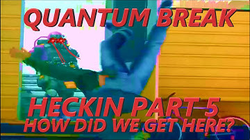 BEST Heckin Quantum Break Playthrough || Part 5  (real)