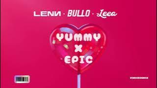 Yummy x Epic (LENN x BULLO x LEEA Edit)