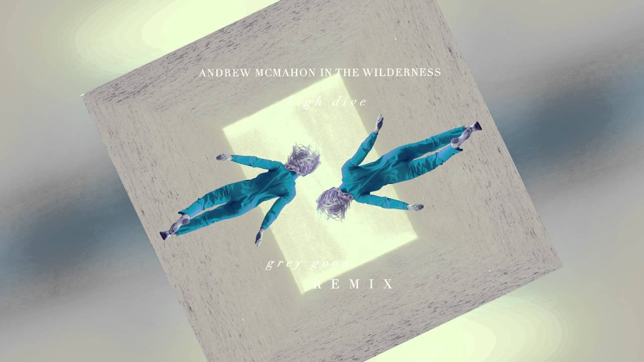 Andrew McMahon in the Wilderness High Dive (Grey Goon Remix) YouTube