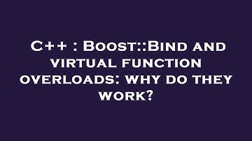 C++ : Boost::Bind and virtual function overloads: why do they work?