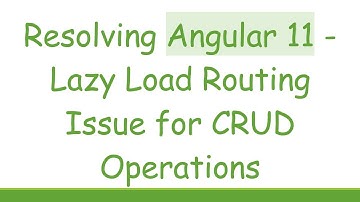 Resolving Angular 11 - Lazy Load Routing Issue for CRUD Operations