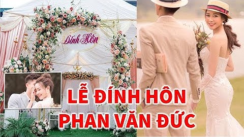 Lễ Đính Hôn của Cầu thủ Phan Văn Đức và Cô giáo Nhật Linh