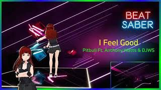 I Feel Good - Pitbull Ft. Anthony Watts & DJWS | Beat Saber | Map: Dee-Dee | LIV