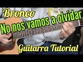 No Nos Vamos a Olvidar - Tutorial de Guitarra - Bronco