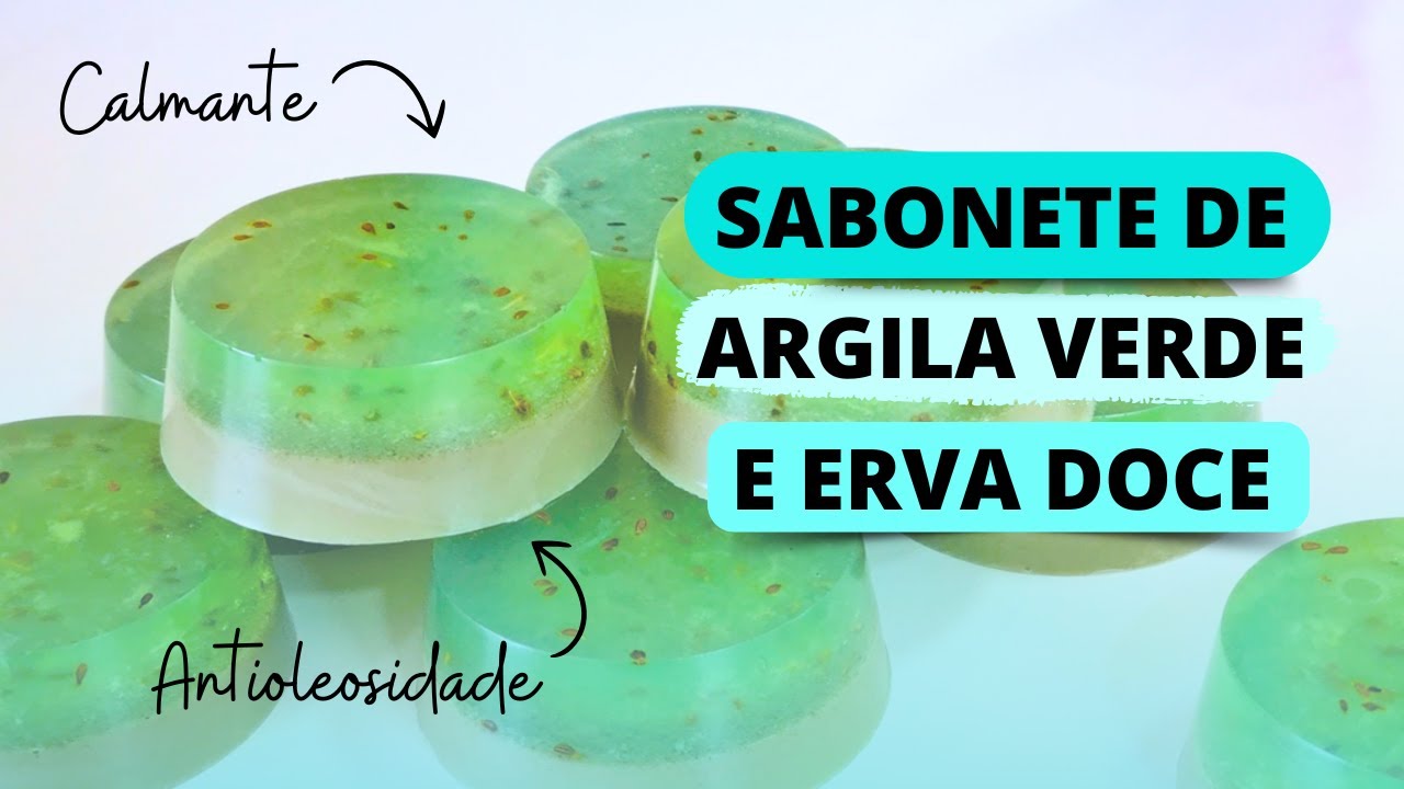 Como fazer Sabonete Antioleosidade - Argila Verde e Erva Doce