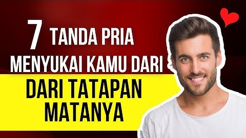 TANDA PRIA MENYUKAI KAMU DARI TATAPAN MATANYA