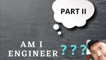 AM I ENGINEER ??? - PART II