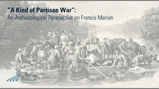 A Kind of Partisan War: An Archaeological Perspective on Francis Marion | Steven Smith