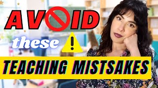 Avoid these Teaching Mistakes that Can Ruin your Entire Year!!