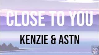 Download lagu 🎼 kenzie, ASTN - close to you (lyric)