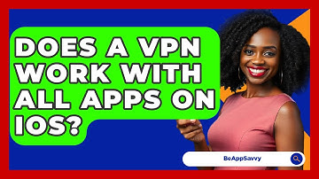 Does A VPN Work With All Apps On IOS? - Be App Savvy