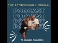The Refreshingly Normal Podcast S1 Ep 10
