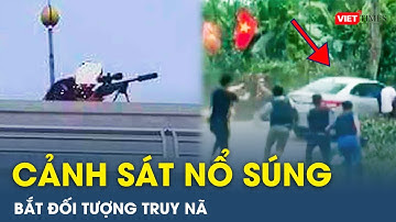Cảnh sát nổ súng bắn chỉ thiên bắt đối tượng truy nã trốn vào nhà dân | VietTimes