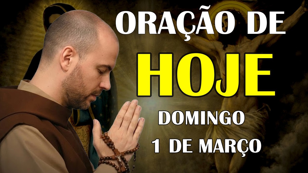ORAÇÃO DE HOJE (DOMINGO, 01/03) PELA PAZ INTERIOR E RENOVAÇÃO ABENÇOE NOSSA MANHÃ | TERÇO