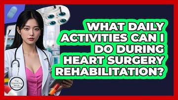 What Daily Activities Can I Do During Heart Surgery Rehabilitation? - The Operating Table
