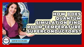 How Does Quantum Simulation Find Room-temperature Superconductors? - Quantum Tech Explained