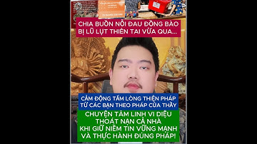 🔴 CHIA BUỒN ĐỒNG BÀO BỊ LŨ LỤT - CÁM ƠN CÁC BẠN ĐÃ HÀNH THIỆN PHÁP - CÁC CHUYỆN TÂM LINH VI DIỆU