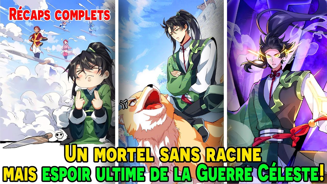 [COMPLETS] - Un mortel sans racine, mais espoir ultime de la Guerre Céleste! | #HaliRécaps